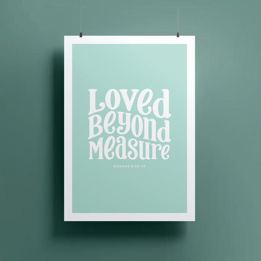 Loved Beyond Measure Print
