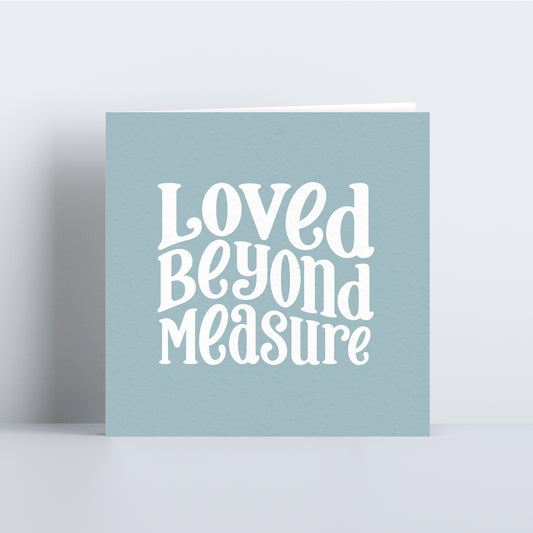 Loved Beyond Measure Card