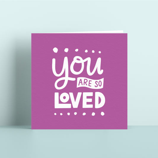 You are so loved Card